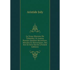Книга La Vraye Histoire De Triboulet: Et Autres Poesies Inedites Recretives, Morales Et Historiques, Des Xve Et Xvie Siecles
Книга La Vraye Histoire De Triboulet: Et Autres Poesies Inedites Recretives, Morales Et Historiques, Des Xve Et Xvie Siecles