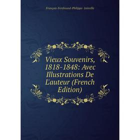 Книга Vieux Souvenirs, 1818-1848: Avec Illustrations De L'auteur (French Edition). François-Ferdinand-Philippe- Joinville
Книга Vieux Souvenirs, 1818-1848: Avec Illustrations De L'auteur (French Edition). François-Ferdinand-Philippe- Joinville