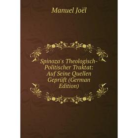 Книга Spinoza's Theologisch-Politischer Traktat: Auf Seine Quellen Geprüft (German Edition). Manuel Joël
Книга Spinoza's Theologisch-Politischer Traktat: Auf Seine Quellen Geprüft (German Edition). Manuel Joël