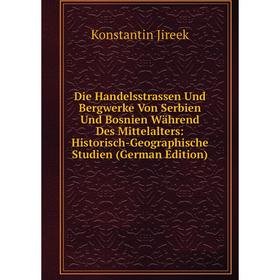 Книга Die Handelsstrassen Und Bergwerke Von Serbien Und Bosnien Während Des Mittelalters: Historisch-Geographische Studien (German Edition)
Книга Die Handelsstrassen Und Bergwerke Von Serbien Und Bosnien Während Des Mittelalters: Historisch-Geographische Studien (German Edition)
