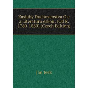 Книга Zásluhy Duchovenstva O e a Literaturu eskou: (Od R. 1780-1880) (Czech Edition). Jan Jeek
Книга Zásluhy Duchovenstva O e a Literaturu eskou: (Od R. 1780-1880) (Czech Edition). Jan Jeek