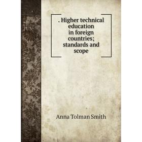 Книга . Higher technical education in foreign countries; standards and scope. Anna Tolman Smith
Книга . Higher technical education in foreign countries; standards and scope. Anna Tolman Smith
