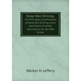 Книга Deep Well Drilling: The Principles and Practices of Deep Well Drilling, and a Hand Book of Useful Information for the Well Driller
Книга Deep Well Drilling: The Principles and Practices of Deep Well Drilling, and a Hand Book of Useful Information for the Well Driller