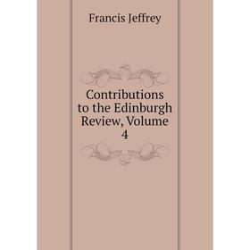 Книга Contributions to the Edinburgh Review, Volume 4. Francis Jeffrey 
Книга Contributions to the Edinburgh Review, Volume 4. Francis Jeffrey