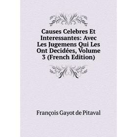 Книга Causes Celebres Et Interessantes: Avec Les Jugemens Qui Les Ont Decidées, Volume 3 (French Edition). François Gayot de Pitaval
Книга Causes Celebres Et Interessantes: Avec Les Jugemens Qui Les Ont Decidées, Volume 3 (French Edition). François Gayot de Pitaval