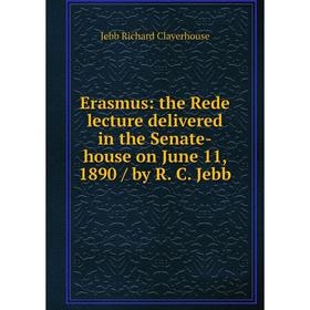 Книга Erasmus: the Rede lecture delivered in the Senate-house on June 11, 1890/ by R. C. Jebb. Jebb Richard Claverhouse
Книга Erasmus: the Rede lecture delivered in the Senate-house on June 11, 1890/ by R. C. Jebb. Jebb Richard Claverhouse