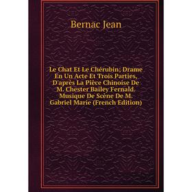Книга Le Chat Et Le Chérubin; Drame En Un Acte Et Trois Parties, D'après La Pièce Chinoise De M Chester Bailey Fernald Musique De Scène De M Gabriel M
Книга Le Chat Et Le Chérubin; Drame En Un Acte Et Trois Parties, D'après La Pièce Chinoise De M Chester Bailey Fernald Musique De Scène De M Gabriel M