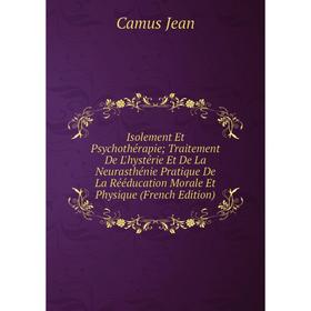 Книга Isolement Et Psychothérapie; Traitement De L'hystérie Et De La Neurasthénie Pratique De La Rééducation Morale Et Physique (French Edition). Camu
Книга Isolement Et Psychothérapie; Traitement De L'hystérie Et De La Neurasthénie Pratique De La Rééducation Morale Et Physique (French Edition). Camu