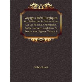 Книга Voyages Métallurgiques Ou, Recherches Et Observations Sur Les Mines. En Allemagne, Suéde, Norwege, Angleterre Ecosse. Avec Figures. Volume 1
Книга Voyages Métallurgiques Ou, Recherches Et Observations Sur Les Mines. En Allemagne, Suéde, Norwege, Angleterre Ecosse. Avec Figures. Volume 1