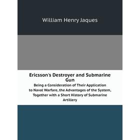 Книга Ericsson's Destroyer and Submarine Gun Being a Consideration of Their Application to Naval Warfare, the Advantages of the System, Together with
Книга Ericsson's Destroyer and Submarine Gun Being a Consideration of Their Application to Naval Warfare, the Advantages of the System, Together with