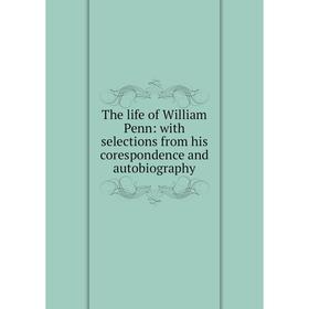 Книга The life of William Penn: with selections from his corespondence and autobiography
Книга The life of William Penn: with selections from his corespondence and autobiography