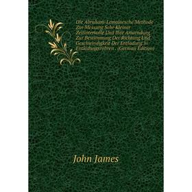 Книга Die Abraham-Lemoinesche Methode Zur Messung Sehr Kleiner Zeitintervalle Und Ihre Anwendung Zur Bestimmung Der Richtung Und Geschwindigkeit Der E
Книга Die Abraham-Lemoinesche Methode Zur Messung Sehr Kleiner Zeitintervalle Und Ihre Anwendung Zur Bestimmung Der Richtung Und Geschwindigkeit Der E