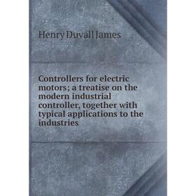 Книга Controllers for electric motors; a treatise on the modern industrial controller, together with typical applications to the industries
Книга Controllers for electric motors; a treatise on the modern industrial controller, together with typical applications to the industries