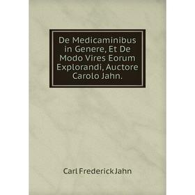 Книга De Medicaminibus in Genere, Et De Modo Vires Eorum Explorandi, Auctore Carolo Jahn. Carl Frederick Jahn
Книга De Medicaminibus in Genere, Et De Modo Vires Eorum Explorandi, Auctore Carolo Jahn. Carl Frederick Jahn