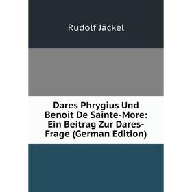 Книга Dares Phrygius Und Benoit De Sainte-More: Ein Beitrag Zur Dares-Frage (German Edition). Rudolf Jäckel
Книга Dares Phrygius Und Benoit De Sainte-More: Ein Beitrag Zur Dares-Frage (German Edition). Rudolf Jäckel