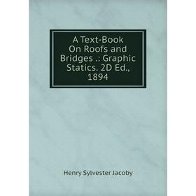 Книга A Text-Book On Roofs and Bridges.: Graphic Statics. 2D Ed., 1894. Henry Sylvester Jacoby
Книга A Text-Book On Roofs and Bridges.: Graphic Statics. 2D Ed., 1894. Henry Sylvester Jacoby