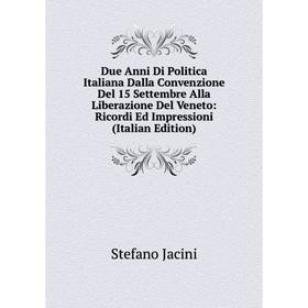 Книга Due Anni Di Politica Italiana Dalla Convenzione Del 15 Settembre Alla Liberazione Del Veneto: Ricordi Ed Impressioni (Italian Edition). Stefano
Книга Due Anni Di Politica Italiana Dalla Convenzione Del 15 Settembre Alla Liberazione Del Veneto: Ricordi Ed Impressioni (Italian Edition). Stefano