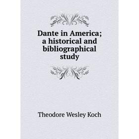 Книга Dante in America; a historical and bibliographical study. Koch Theodore Wesley
Книга Dante in America; a historical and bibliographical study. Koch Theodore Wesley