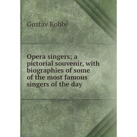 Книга Opera singers; a pictorial souvenir, with biographies of some of the most famous singers of the day
Книга Opera singers; a pictorial souvenir, with biographies of some of the most famous singers of the day