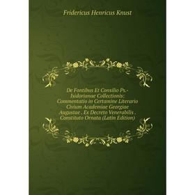 Книга De Fontibus Et Consilio Ps.-Isidorianae Collectionis: Commentatio in Certamine Literario Civium Academiae Georgiae Augustae. Ex Decreto Venerabi
Книга De Fontibus Et Consilio Ps.-Isidorianae Collectionis: Commentatio in Certamine Literario Civium Academiae Georgiae Augustae. Ex Decreto Venerabi