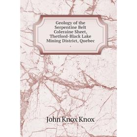 Книга Geology of the Serpentine Belt Coleraine Sheet, Thetford-Black Lake Mining District, Quebec. John Knox Knox
Книга Geology of the Serpentine Belt Coleraine Sheet, Thetford-Black Lake Mining District, Quebec. John Knox Knox