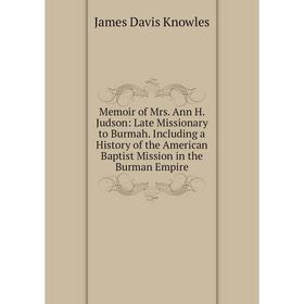 Книга Memoir of Mrs Ann H Judson: Late Missionary to Burmah Including a History of the American Baptist Mission in the Burman Empire
Книга Memoir of Mrs Ann H Judson: Late Missionary to Burmah Including a History of the American Baptist Mission in the Burman Empire