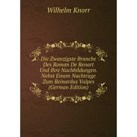 Книга Die Zwanzigste Branche Des Roman De Renart Und Ihre Nachbildungen. Nebst Einem Nachtrage Zum Reinardus Vulpes (German Edition). Wilhelm Knorr
Книга Die Zwanzigste Branche Des Roman De Renart Und Ihre Nachbildungen. Nebst Einem Nachtrage Zum Reinardus Vulpes (German Edition). Wilhelm Knorr