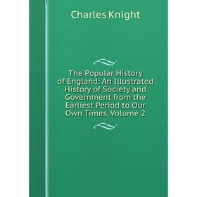 Книга The Popular History of England: An Illustrated History of Society and Government from the Earliest Period to Our Own Times, Volume 2. Knight Cha
Книга The Popular History of England: An Illustrated History of Society and Government from the Earliest Period to Our Own Times, Volume 2. Knight Cha