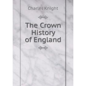 Книга The Crown History of England. Knight Charles
Книга The Crown History of England. Knight Charles