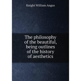 Книга The philosophy of the beautiful, being outlines of the history of aesthetics. Knight William Angus
Книга The philosophy of the beautiful, being outlines of the history of aesthetics. Knight William Angus