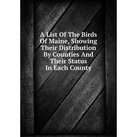 Книга A List Of The Birds Of Maine, Showing Their Distribution By Counties And Their Status In Each County
Книга A List Of The Birds Of Maine, Showing Their Distribution By Counties And Their Status In Each County