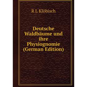 Книга Deutsche Waldbäume und ihre Physiognomie (German Edition). R L Klöbisch
Книга Deutsche Waldbäume und ihre Physiognomie (German Edition). R L Klöbisch