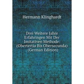 Книга Drei Weitere Jahre Erfahringen Mit Der Imitativen Methode: (Obertertia Bis Obersecunda). (German Edition). Hermann Klinghardt
Книга Drei Weitere Jahre Erfahringen Mit Der Imitativen Methode: (Obertertia Bis Obersecunda). (German Edition). Hermann Klinghardt