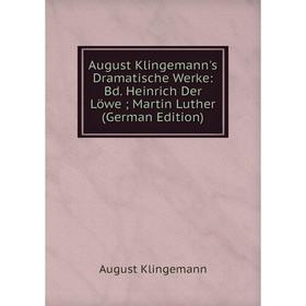 Книга August Klingemann's Dramatische Werke: Bd. Heinrich Der Löwe; Martin Luther (German Edition). August Klingemann
Книга August Klingemann's Dramatische Werke: Bd. Heinrich Der Löwe; Martin Luther (German Edition). August Klingemann