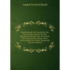 Книга Quellenkunde Der Geschichte Des Preussischen Staats: Bd. Die Quellenschriftsteller Zur Geschichte Des Preussischen Staats, Nach Ihrem Inhalt Und
Книга Quellenkunde Der Geschichte Des Preussischen Staats: Bd. Die Quellenschriftsteller Zur Geschichte Des Preussischen Staats, Nach Ihrem Inhalt Und