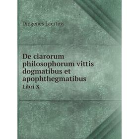 Книга De clarorum philosophorum vittis dogmatibus et apophthegmatibus Libri 10. Diogenes Laertius
Книга De clarorum philosophorum vittis dogmatibus et apophthegmatibus Libri 10. Diogenes Laertius