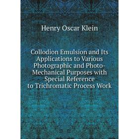 Книга Collodion Emulsion and Its Applications to Various Photographic and Photo-Mechanical Purposes with Special Reference to Trichromatic Process Wor
Книга Collodion Emulsion and Its Applications to Various Photographic and Photo-Mechanical Purposes with Special Reference to Trichromatic Process Wor
