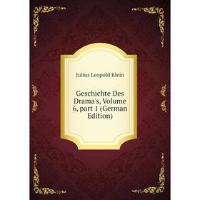 Книга Geschichte Des Drama's, Volume 6, part 1 (German Edition). Julius Leopold Klein
Книга Geschichte Des Drama's, Volume 6, part 1 (German Edition). Julius Leopold Klein
