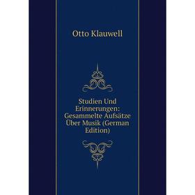 Книга Studien Und Erinnerungen: Gesammelte Aufsätze Über Musik (German Edition). Otto Klauwell
Книга Studien Und Erinnerungen: Gesammelte Aufsätze Über Musik (German Edition). Otto Klauwell