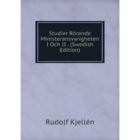 Книга Studier Rörande Ministeransvarigheten I Och II. (Swedish Edition). Rudolf Kjellén
Книга Studier Rörande Ministeransvarigheten I Och II. (Swedish Edition). Rudolf Kjellén