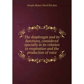 Книга The diaphragm and its functions, considered specially in its relation to respiration and the production of voice. Joseph Moses Ward Kitchen
Книга The diaphragm and its functions, considered specially in its relation to respiration and the production of voice. Joseph Moses Ward Kitchen