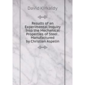 Книга Results of an Experimental Inquiry Into the Mechanical Properties of Steel. Manufactured by Christian Aspelin. David Kirkaldy
Книга Results of an Experimental Inquiry Into the Mechanical Properties of Steel. Manufactured by Christian Aspelin. David Kirkaldy