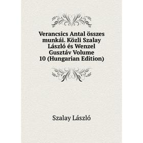 Книга Verancsics Antal összes munkái. Közli Szalay László és Wenzel Gusztáv Volume 10 (Hungarian Edition). Szalay László
Книга Verancsics Antal összes munkái. Közli Szalay László és Wenzel Gusztáv Volume 10 (Hungarian Edition). Szalay László