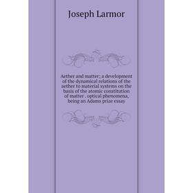 Книга Aether and matter; a development of the dynamical relations of the aether to material systems on the basis of the atomic constitution of matter
Книга Aether and matter; a development of the dynamical relations of the aether to material systems on the basis of the atomic constitution of matter