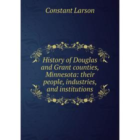 Книга History of Douglas and Grant counties, Minnesota: their people, industries, and institutions. Constant Larson
Книга History of Douglas and Grant counties, Minnesota: their people, industries, and institutions. Constant Larson