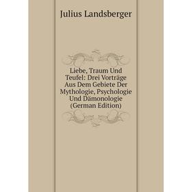 Книга Liebe, Traum Und Teufel: Drei Vorträge Aus Dem Gebiete Der Mythologie, Psychologie Und Dämonologie
Книга Liebe, Traum Und Teufel: Drei Vorträge Aus Dem Gebiete Der Mythologie, Psychologie Und Dämonologie