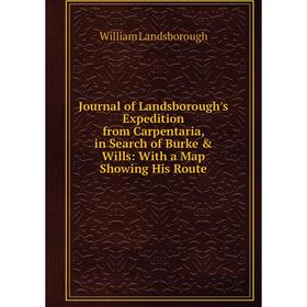 Книга Journal of Landsborough's Expedition from Carpentaria, in Search of Burke Wills: With a Map Showing His Route
Книга Journal of Landsborough's Expedition from Carpentaria, in Search of Burke Wills: With a Map Showing His Route