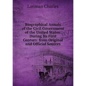 Книга Biographical Annals of the Civil Government of the United States: During Its First Century. from Original and Official Sources. Lanman Charles
Книга Biographical Annals of the Civil Government of the United States: During Its First Century. from Original and Official Sources. Lanman Charles