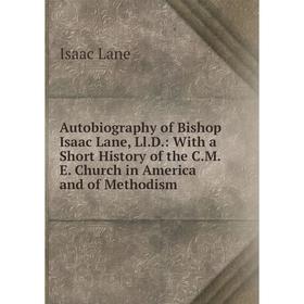Книга Autobiography of Bishop Isaac Lane, Ll.D.: With a Short History of the C.M.E. Church in America and of Methodism. Isaac Lane
Книга Autobiography of Bishop Isaac Lane, Ll.D.: With a Short History of the C.M.E. Church in America and of Methodism. Isaac Lane