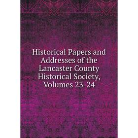 Книга Historical Papers and Addresses of the Lancaster County Historical Society, Volumes 23-24
Книга Historical Papers and Addresses of the Lancaster County Historical Society, Volumes 23-24